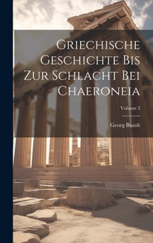 Hardcover Griechische Geschichte Bis Zur Schlacht Bei Chaeroneia; Volume 2 [German] Book