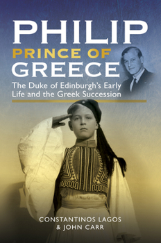 Hardcover Philip, Prince of Greece: The Duke of Edinburgh's Early Life and the Greek Succession Book