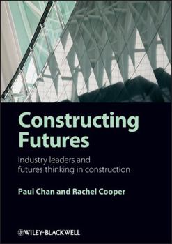 Hardcover Constructing Futures: Industry Leaders and Futures Thinking in Construction Book