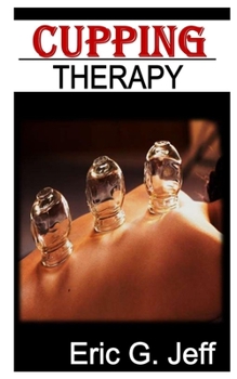Paperback Cupping for Beginners: The Comprehensive Beginners Guide and Tips to Cupping Therapy Book