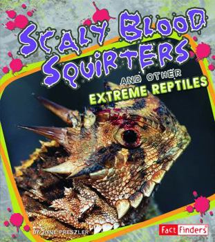 Library Binding Scaly Blood Squirters: And Other Extreme Reptiles Book