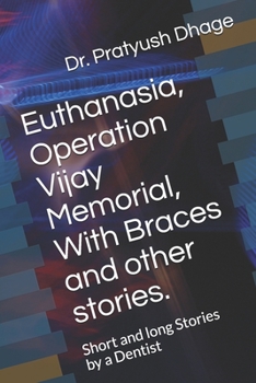 Paperback Euthanasia, Operation Vijay Memorial, With Braces and other stories.: Short and long Stories by a Dentist Book