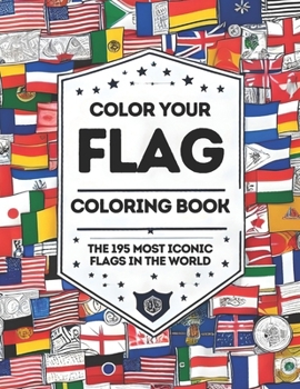 Paperback Color Your Flag - Coloring Book: The 195 most iconic flags of the world - Educational Coloring Book for Children and Adults Book