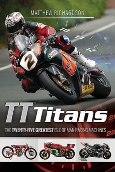 Hardcover Tt Titans: The Twenty-Five Greatest Isle of Man Racing Machines Book
