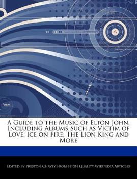 A Guide to the Music of Elton John, Including Albums Such As Victim of Love, Ice on Fire, the Lion King and More