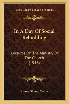 Paperback In A Day Of Social Rebuilding: Lectures On The Ministry Of The Church (1918) Book