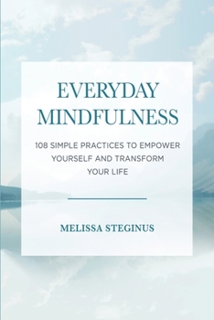 Paperback Everyday Mindfulness: 108 Simple Practices to Empower Yourself and Transform Your Life Book