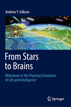 Hardcover From Stars to Brains: Milestones in the Planetary Evolution of Life and Intelligence Book