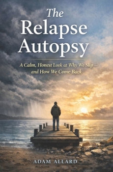 Paperback The Relapse Autopsy: A Calm, Honest Look at Why We Slip - and How We Come Back Book