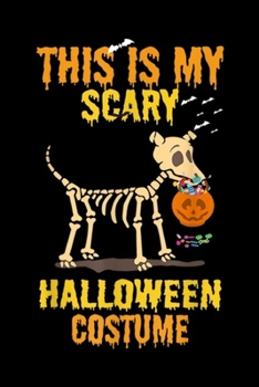 this is my scary halloween costume: Funny Dog Halloween Costumes Fun Gifts Dogs Lovers  Journal/Notebook Blank Lined Ruled 6x9 100 Pages