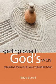 Paperback Getting Over It God's Way: Rebuilding the Ruins of Your Wounded Heart Book