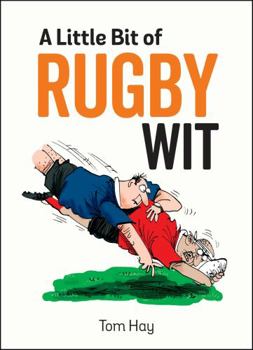 Hardcover A Little Bit of Rugby Wit: Quips and Quotes for the Rugby Obsessed Book