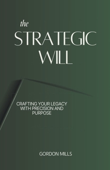 Paperback The Strategic Will: Crafting Your Legacy With Precision and Purpose Book