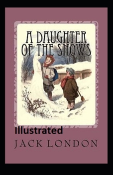 A Daughter of the Snows Illustrated