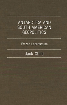 Hardcover Antarctica and South American Geopolitics: Frozen Lebensraum Book