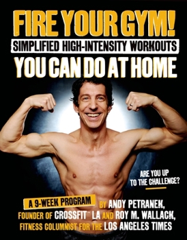 Paperback Fire Your Gym!: Simplified High-Intensity Workouts You Can Do at Home: A 9-Week Program Book