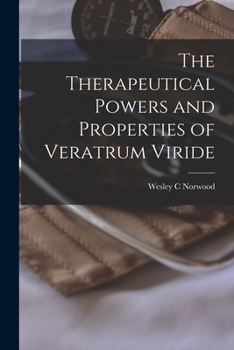 Paperback The Therapeutical Powers and Properties of Veratrum Viride [microform] Book