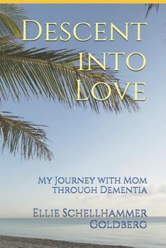 Paperback Descent Into Love: My Journey with Mom Through Dementia Book