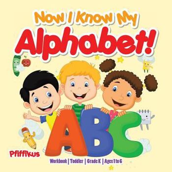 Paperback Now I Know My Alphabet! Workbook Toddler-Grade K - Ages 1 to 6 Book