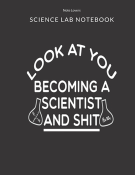 Paperback Look At You Becoming A Scientist And Shit - Science Lab Notebook: Science Fair Research Journal - Experiment Documentation and Lab Tracker - Perfect G Book