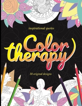 Paperback Inspirational quotes Color therapy 30 original designs: A coloring book with 30 creative designs and inspirational quotes for everyone to relax and en Book