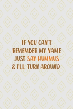 If You Can't Remember My Name Just Say Hummus & I'll Turn Around: All Purpose 6x9 Blank Lined Notebook Journal Way Better Than A Card Trendy Unique Gift Pink Yellow Texture Hummus