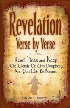 Paperback Revelation Verse By Verse, Second Edition (Large Print) Read, Hear and Keep the Words of this Prophecy and You Will Be Blessed: Interpretation and Pre [Large Print] Book