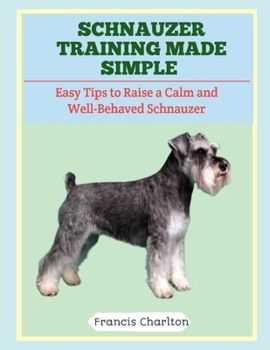 Paperback Schnauzer Training Made Simple: Easy Tips to Raise a Calm and Well-Behaved Schnauzer Book