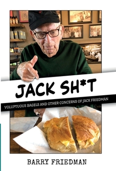 Hardcover Jack Sh*t: Voluptuous Bagels and Other Concerns of Jack Friedman Book