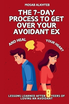 Paperback The 7-Day Process to Get Over Your Avoidant: : Practical tools to get over your avoidant ex in the shortest time span and find a secure partner Book