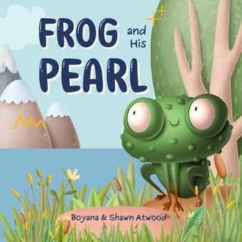 Frog and His Pearl: A Christian Children's Book About Frog's Adventurous Journey and about Your Value in Jesus' Eyes