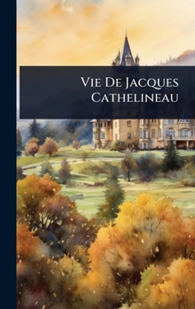 Vie De Jacques Cathelineau (French Edition)