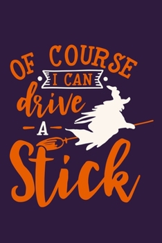 Paperback Of Course I Can Drive A Stick: Blank Lined Notebook Journal: Funny Witch Halloween Trick or Treat Gift Party Favor 6x9 - 110 Blank Pages - Plain Whit Book