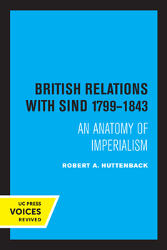 Paperback British Relations with Sind 1799 - 1843: An Anatomy of Imperialism Book