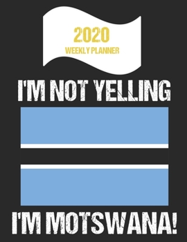 Paperback 2020 Weekly Planner I'm Not Yelling I'm Motswana: Funny Botswana Flag Quote Dated Calendar With To-Do List Book