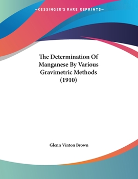 Paperback The Determination Of Manganese By Various Gravimetric Methods (1910) Book