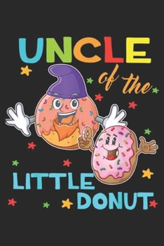 Uncle Of The Little Donut: Uncle Of The Little Donut Birthday Uncle Donu Journal/Notebook Blank Lined Ruled 6x9 100 Pages