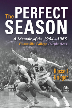 Paperback The Perfect Season: A Memoir of the 1964-1965 Evansville College Purple Aces Book