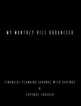 My Monthly Bill Organizer Financial Planning Journal with Savings & Expense Tracker
