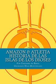 Paperback AMAZON & ATLETIA. Historia de las Islas de los Dioses: Por Unnofre de Beria, Escriba y Sacerdote de la Casa de la Vida de Iunu. [Spanish] Book