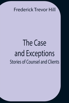 Paperback The Case And Exceptions; Stories Of Counsel And Clients Book