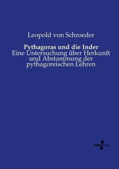 Paperback Pythagoras und die Inder: Eine Untersuchung über Herkunft und Abstammung der pythagoreischen Lehren [German] Book