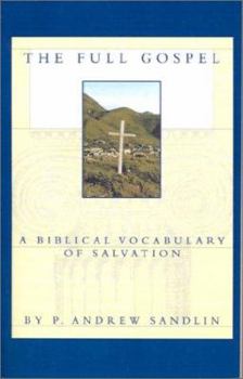 Paperback The Full Gospel: A Biblical Vocabulary of Salvation Book