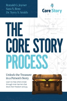 The Core Story Process: Unlock the Treasure in a Person's Story