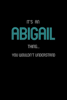 Paperback It's An Abigail Thing, You Wouldn't Understand: Personalized Journal With Name 6X9 Blank Lined Customized Notebook For Abigail Book