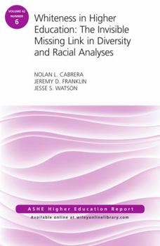 Paperback Whiteness in Higher Education: The Invisible Missing Link in Diversity and Racial Analyses: Ashe Higher Education Report, Volume 42, Number 6 Book