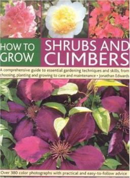 Paperback How to Grow Shrubs and Climbers: A Comprehensive Guide to All the Essential Gardening Techniques, from Choosing and Planting to Care and Maintenance Book
