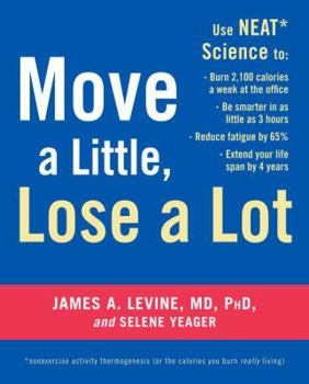 Move a Little, Lose a Lot: New N.E.A.T. Science Reveals How to Be Thinner, Happier, and Smarter