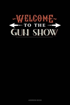Paperback Welcome To The Gun Show: Address Book