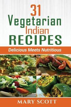 Paperback 31 Vegetarian Indian Recipes: Delicious Meets Nutritious Book